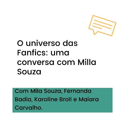 16. O universo das Fanfics: uma conversa com Milla Souza