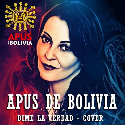 Dime la Verdad - Versión Apus de Bolivia