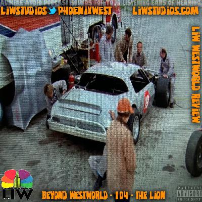 42: Beyond Westworld - 104 - The Lion