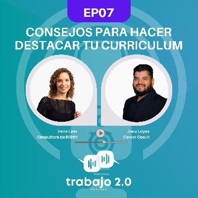 EP07 Consejos para hacer destacar tu currículum