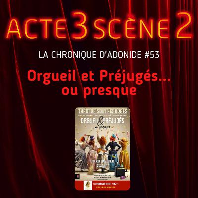 Chronique d'Adonide 53 : Orgueil et Préjugés … ou presque