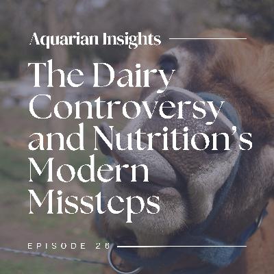 The Dairy Controversy & Nutrition's Modern Missteps The Dairy Controversy & Nutrition's Modern Missteps