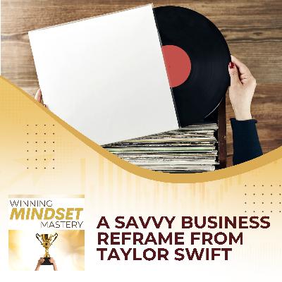 A Savvy Business Reframe From Taylor Swift