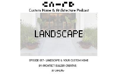 PODCAST EP 057 - LANDSCAPE & Your Custom Home