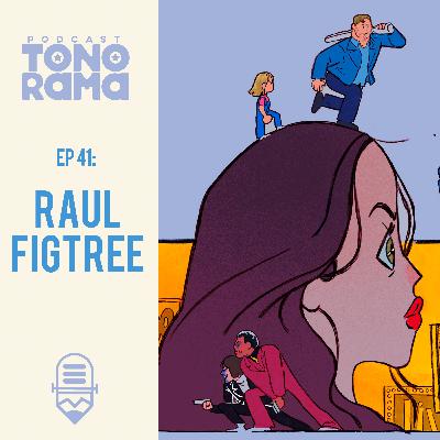 Tonorama Podcast EP41: Raul Figtree Tonorama Podcast EP41: Raul Figtree