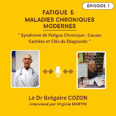 Épisode 1 : Syndrome de Fatigue Chronique : Causes Cachées et Clés du Diagnostic avec le Dr Grégoire COZON
