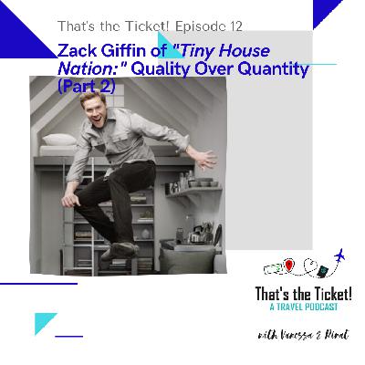 Episode 12: Zack Giffin from "Tiny House Nation" - Quality over Quantity (Part 2)