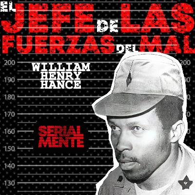 SerialMente: William Henry Hance | El Jefe de las Fuerzas del Mal