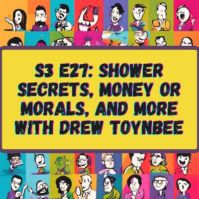 Shower Secrets, Money or Morals, and More with Drew Toynbee