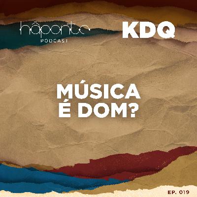 Ep.19 - KDQ: Música é Dom? part. Juliano Holanda Ep.19 - KDQ: Música é Dom? part. Juliano Holanda