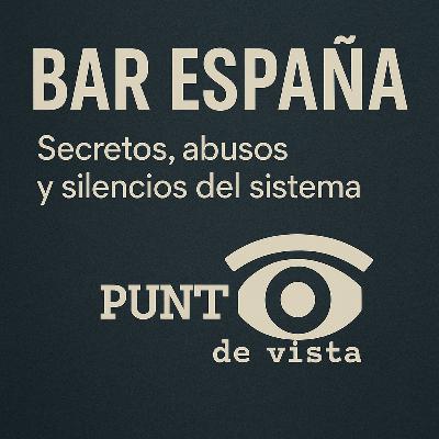 Bar España: Secretos, abusos y silencios del sistema