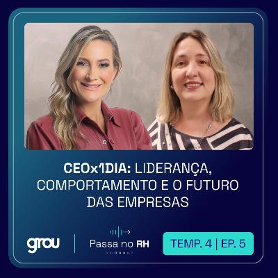[PODCAST | EP. 5 | 4ª TEMP] CEOx1dia: Liderança, Comportamento e o Futuro das Empresas