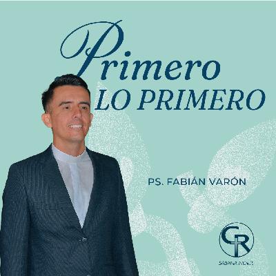 Primero lo primero - Pastor Fabián Varón