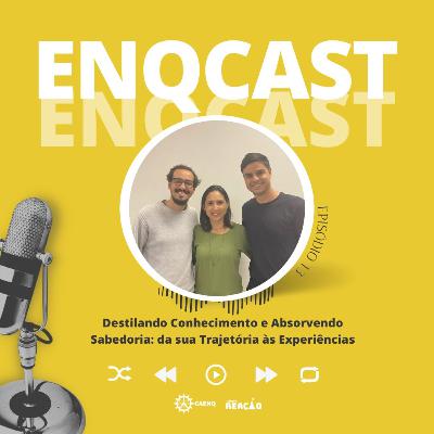 ENQCAST #14 - Destilando Conhecimento e Absorvendo Sabedoria: da sua Trajetória às Experiências ENQCAST #14 - Destilando Conhecimento e Absorvendo Sabedoria: da sua Trajetória às Experiências