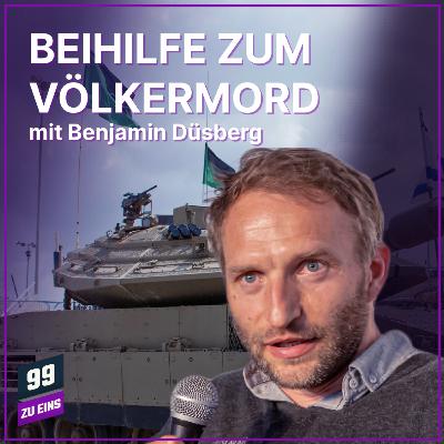 Episode 572: Strafantrag wegen Beihilfe zum Völkermord mit Benjamin Düsberg - 99 ZU EINS - Ep. 572 Episode 572: Strafantrag wegen Beihilfe zum Völkermord mit Benjamin Düsberg - 99 ZU EINS - Ep. 572