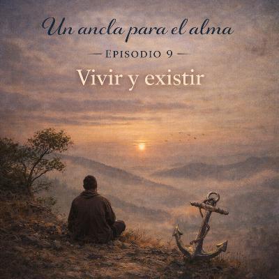 Episodio 9 - Vivir y existir Episodio 9 - Vivir y existir