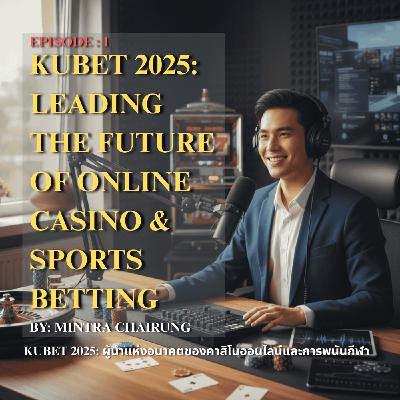 Kubet 2025: ผู้นำแห่งอนาคตของคาสิโนออนไลน์และการพนันกีฬา