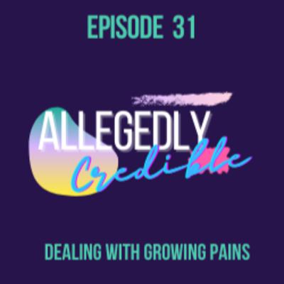 Episode 31: Dealing with Growing Pains