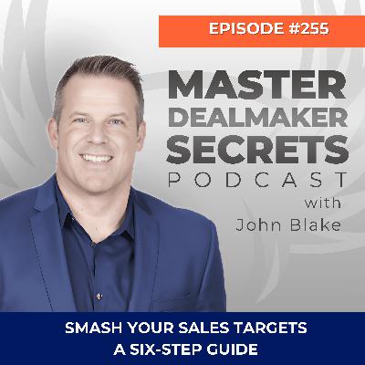 Episode 255 - Smash Your Sales Targets A Six-Step Guide Episode 255 - Smash Your Sales Targets A Six-Step Guide