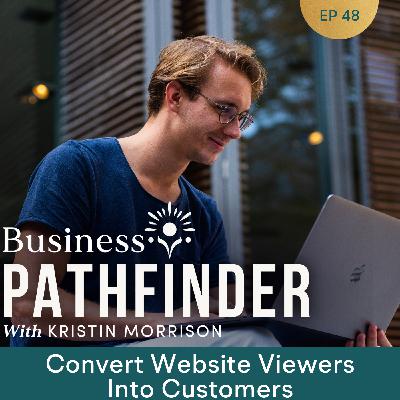 Ep. 48: Convert Website Viewers to Customers
