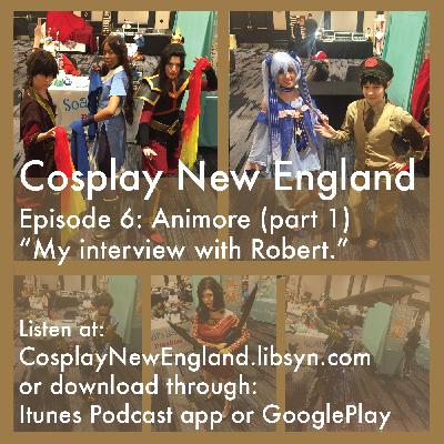 Cosplay New England Episode 6: Animore (part 1) My interview with Robert.