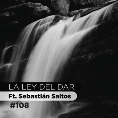 LA LEY DEL DAR #108 | Ft. Sebastian Saltos