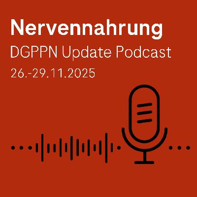 Nervennahrung Podcast Spezial, DGPPN 2025 Neuro News aus Berlin 26.-29. November 2025 Nervennahrung Podcast Spezial, DGPPN 2025 Neuro News aus Berlin 26.-29. November 2025