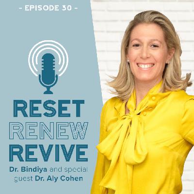 Reset Renew Revive Podcast Episode 030 Dr. Aly Cohen