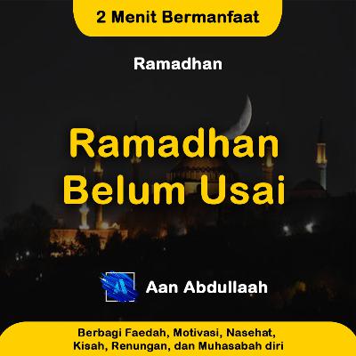 Ramadhan Belum Usai | Aan Abdullaah