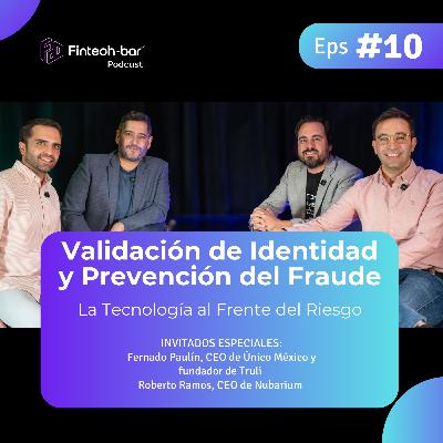 EP. 10 - Validación de Identidad y Prevención del Fraude: La Tecnología al Frente del Riesgo