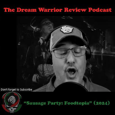 DWR 421 Sausage Party Foodtopia 2024 The Dream Warrior Review Podcast DWR 421 Sausage Party Foodtopia 2024 The Dream Warrior Review Podcast