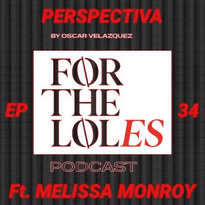 EP 34 Perspectiva - ForTheLoles ft. Melissa Monroy