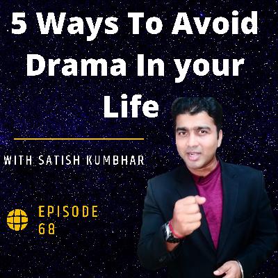 5 Way to Avoid Drama in your Life 5 Way to Avoid Drama in your Life