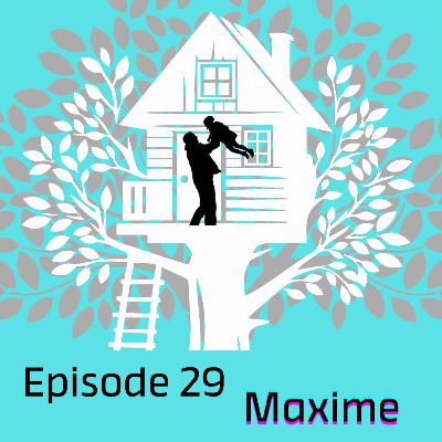 Episode 29 : Maxime Episode 29 : Maxime