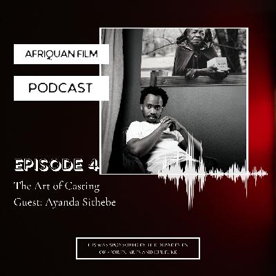 Episode 4 - The Art of Casting, Exploring the Actor's Space with Ayanda Sithebe