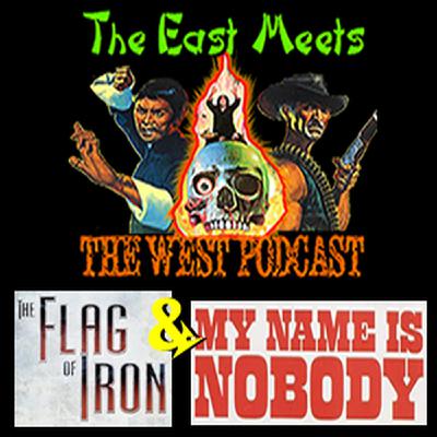 The East Meets the West Ep. 12 – The Flag of Iron (1980) & My Name Is Nobody (1973)