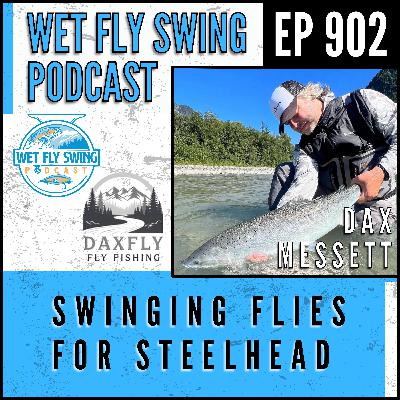 902 | Winter Steelhead Fishing Tips: Dax Messett on Swinging Flies, Tides, and Reading Water