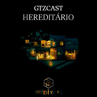 GTZCast 05: Uma breve análise do filme "Hereditário" GTZCast 05: Uma breve análise do filme "Hereditário"