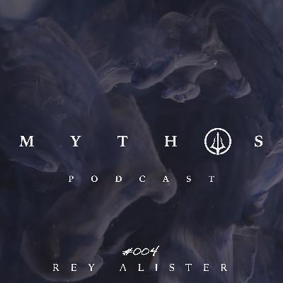 Mythos Podcast 004 - Rey Alister