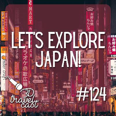 Episode 124: Let's Explore Japan! Episode 124: Let's Explore Japan!