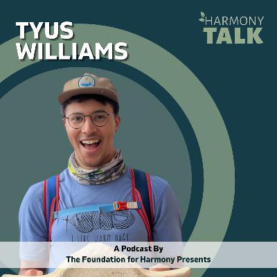 Exploring the Wild: Tyus Williams' Journey | HarmonyTALK #106