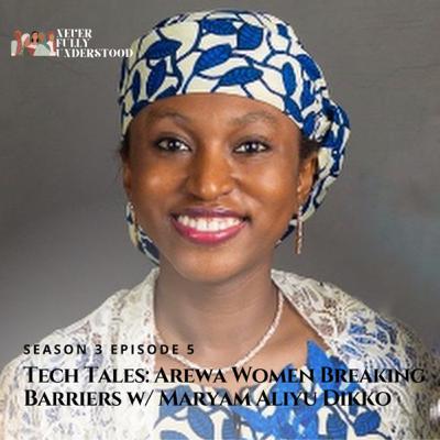 25. TECH TALES: AREWA WOMEN BREAKING BARRIERS W/ MARYAM ALIYU DIKKO