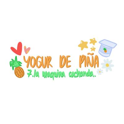 yogur de piña- 7.la máquina cachonda