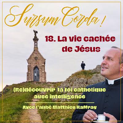 La vie cachée de Jésus : Sursum Corda 18