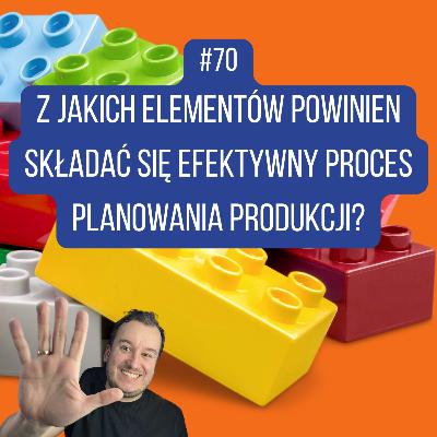 #70 Jakie elementy powinien zawierać skuteczny proces planowania produkcji? #70 Jakie elementy powinien zawierać skuteczny proces planowania produkcji?