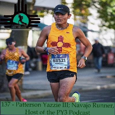 Episode 137 - Patterson Yazzie III; Navajo Runner, Host of the PY3 Podcast Episode 137 - Patterson Yazzie III; Navajo Runner, Host of the PY3 Podcast