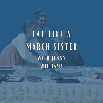 Eat Like a March Sister (Carrot Top Paper Shop, Eat Like a Heroine podcast) Eat Like a March Sister (Carrot Top Paper Shop, Eat Like a Heroine podcast)