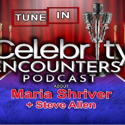 Maria Shriver Steve Allen encounter shared on Celebrity Encounters Podcast Episode 134 Maria Shriver Steve Allen encounter shared on Celebrity Encounters Podcast Episode 134