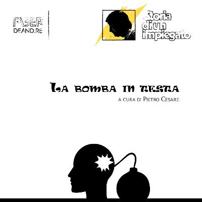La bomba in testa. Storia di un impiegato, il podcast.