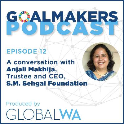 Episode 12: A Conversation with Anjali Makhija, Trustee and Chief Executive Officer at S.M. Sehgal Foundation Episode 12: A Conversation with Anjali Makhija, Trustee and Chief Executive Officer at S.M. Sehgal Foundation
